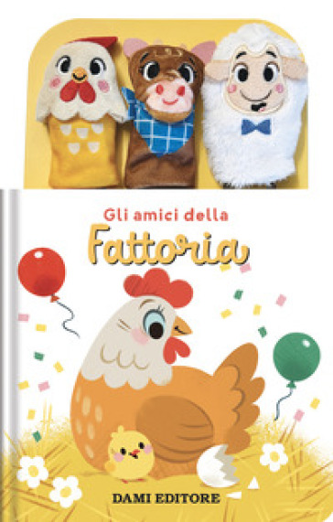Gli amici della fattoria. Ediz. a colori. Con 3 burattini a dito