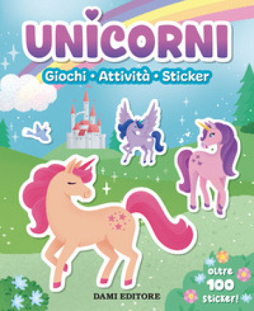 Unicorni. Giochi, attività, sticker. Ediz. a colori