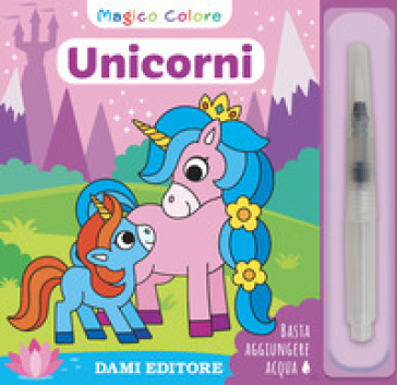 Unicorni. Magico colore. Con pennello ad acqua