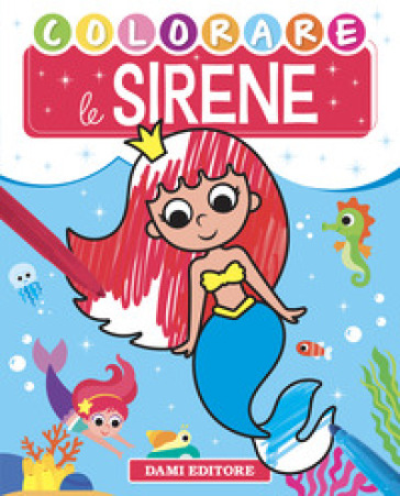 Colorare le sirene. Ediz. a colori