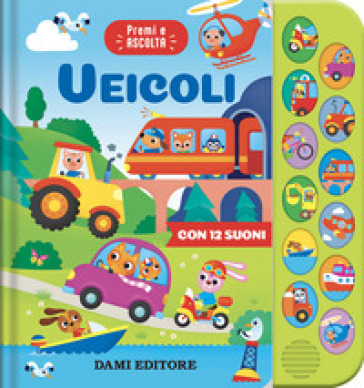 Veicoli. Premi e ascolta. Ediz. a colori