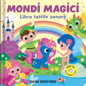 MONDI MAGICI. LIBRO TATTILE SONORO. EDIZ