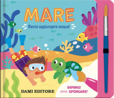 Mare. Basta aggiungere acqua! Ediz. a colori. Con pennello