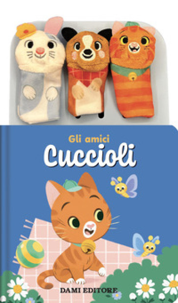 Gli amici cuccioli. Storie animate. Ediz. a colori. Con 3 burattini a dita