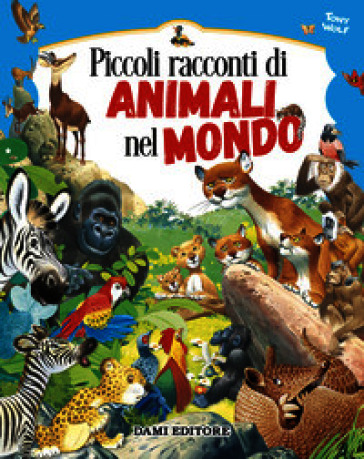 Piccoli racconti di animali nel mondo. Ediz. a colori