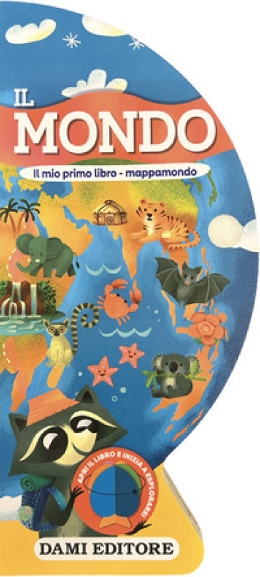 IL MONDO. IL MIO PRIMO LIBRO-MAPPAMONDO.