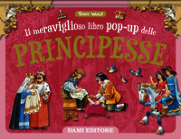 Il meraviglioso libro pop-up delle principesse. Ediz. a colori