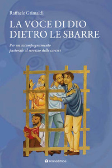 La voce di Dio dietro le sbarre. Accompagnare il servizio pastorale nelle carceri