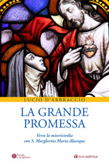 La grande promessa. Verso la misericordia con S. Margherita Maria Alacoque