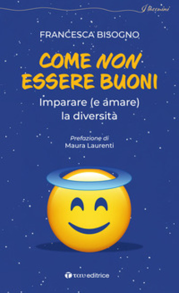 Come non essere buoni. Imparare (e amare) la diversità