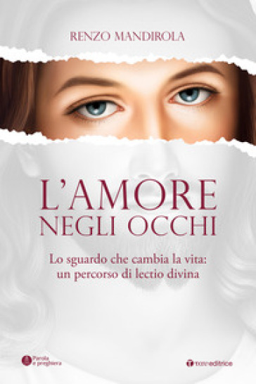 L'amore negli occhi. Lo sguardo che cambia la vita: un percorso di lectio divina