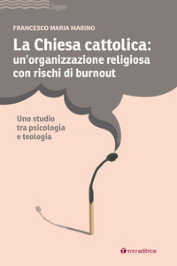 La Chiesa cattolica: un'organizzazione con rischi di burnout. Uno studio tra psicologia e teologia