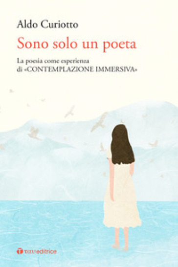 Sono solo un poeta. La poesia come esperienza di «contemplazione immersiva»