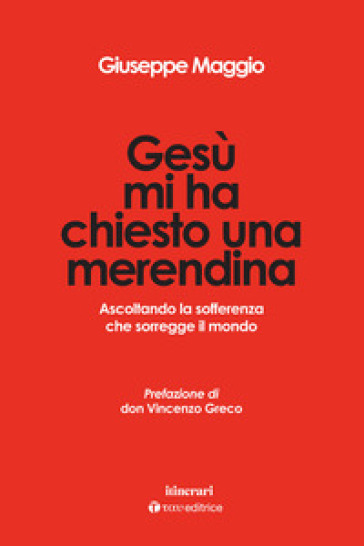 Gesù mi ha chiesto una merendina. Ascoltando la sofferenza che sorregge il mondo