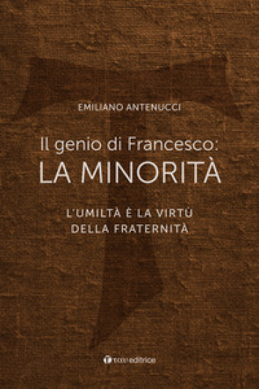 Il genio di Francesco: la minorità. L'umiltà è la virtù della fraternità
