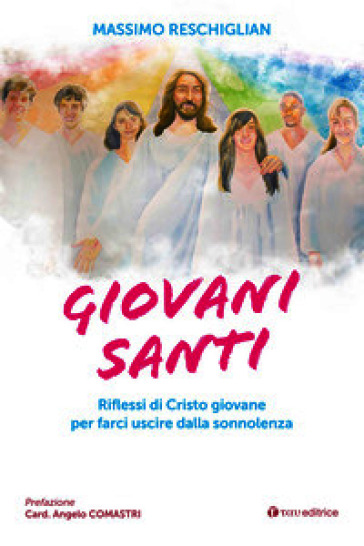 Giovani santi. Riflessi di Cristo giovane per farci uscire dalla sonnolenza