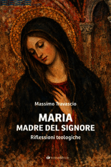 Maria Madre del Signore. Riflessioni teologiche