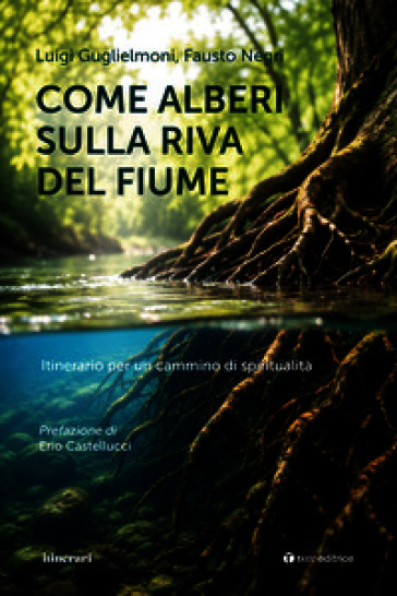 Come alberi sulla riva del fiume. Itinerario per un cammino di spiritualità