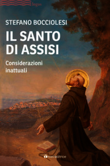 Il santo di Assisi. Considerazioni inattuali