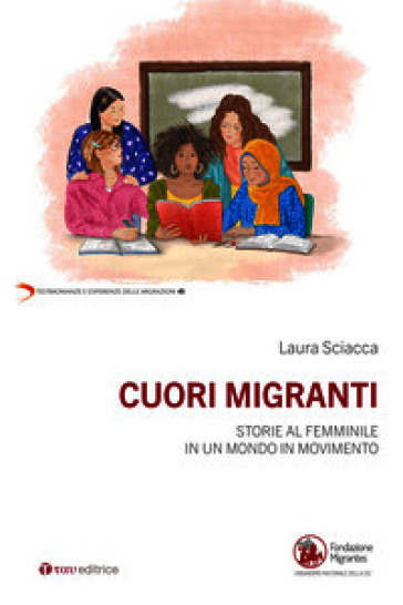 Cuori migranti. Storie al femminile in un mondo in movimento