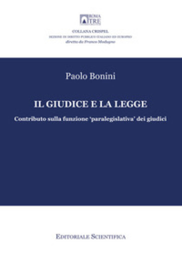 Il giudice e la legge. Contributo sulla funzione «paralegislativa» dei giudici