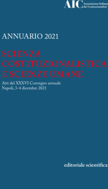 Annuario 2021. Scienza Costituzionalistica E Scienze Umane. Atti Del 36º Convegno Annuale (Napoli, 3-4 Dicembre 2021)
