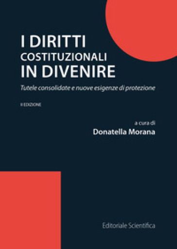 I diritti costituzionali in divenire. Tutele consolidate e nuove esigenze di protezione