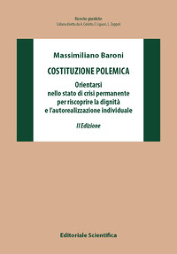 Costituzione polemica. Orientarsi nello stato di crisi permanente per riscoprire la dignità e l'autorealizzazione individuale