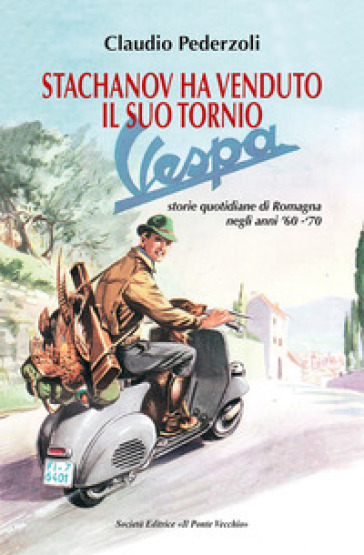 Stachanov ha venduto il suo tornio. Storie quotidiane di Romagna negli anni '60-`70