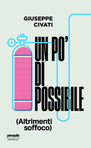Un po' di possibile (altrimenti soffoco). Nuova ediz.
