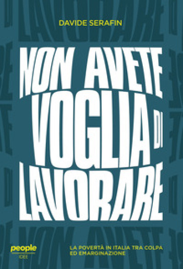 Non avete voglia di lavorare. La povertà in Italia tra colpa ed emarginazione