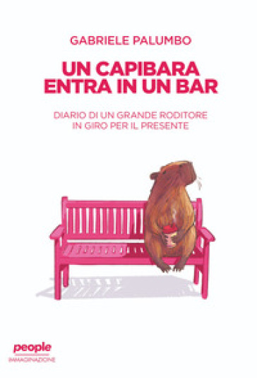 Un capibara entra in un bar. Diario di un grande roditore in giro per il presente. Nuova ediz.