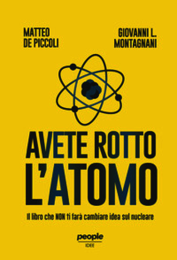 Avete rotto l'atomo. Il libro che non ti farà cambiare idea sul nucleare