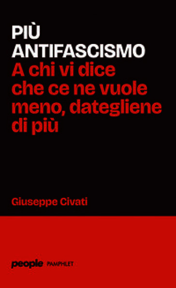 Più antifascismo. A chi vi dice che ce ne vuole meno, dategliene di più