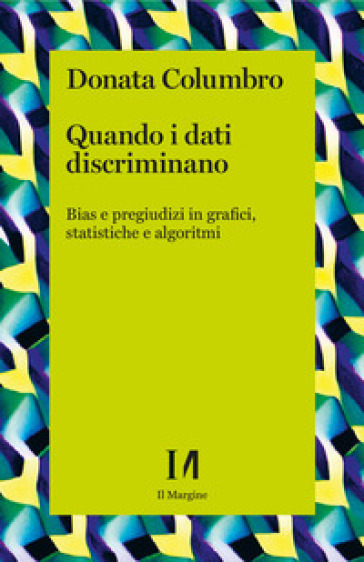 Quando I Dati Discriminano. Bias E Pregiudizi In Grafici, Statistiche E Algoritmi
