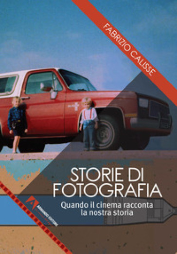 Storie Di Fotografia. Quando Il Cinema Racconta La Nostra Storia