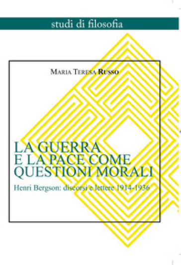 La guerra e la pace come questioni morali. Henri Bergson: discorsi e lettere 1914-1936