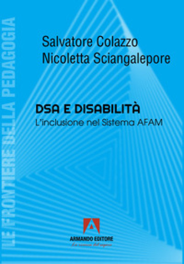Dsa E Disabilità. L'inclusione Nel Sistema Afam