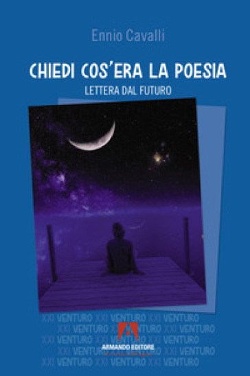Chiedi cos'era la poesia. Lettera dal futuro