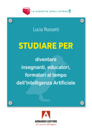 Studiare per diventare insegnanti, educatori e formatori al tempo dell'Intelligenza Artificiale