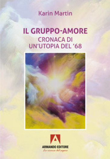 Il gruppo-amore. Cronaca di un'utopia del '68