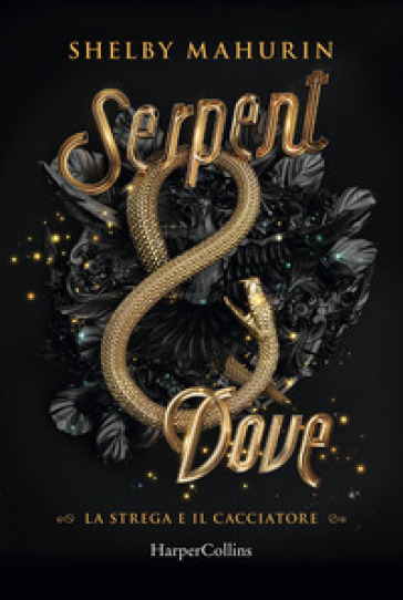 Serpent &amp; dove. La strega e il cacciatore. Vol. 1