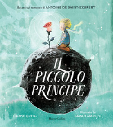 Il Piccolo Principe da Antoine de Saint-Exupéry. Ediz. illustrata