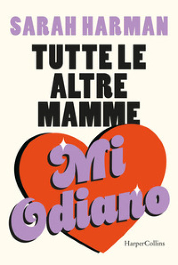 TUTTE LE ALTRE MAMME MI ODIANO