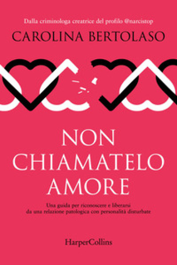 Non chiamatelo amore. Una guida per riconoscere e liberarsi da una relazione patologica con personalità disturbate