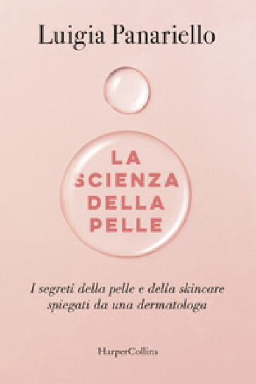 La scienza della pelle. I segreti della pelle e della skincare spiegati da una dermatologa