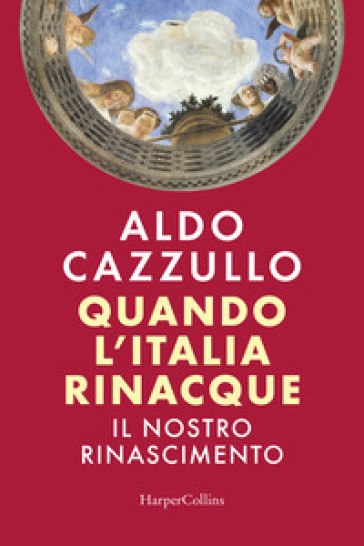 Quando l'Italia rinacque. Il nostro Rinascimento