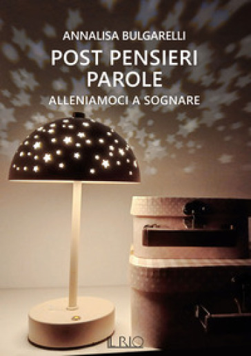 Alleniamoci a sognare. Post pensieri parole. Vol. 2