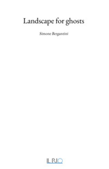 Landscape for ghosts. Simone Bergantini