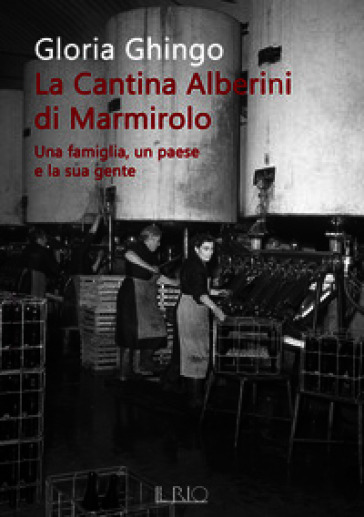 La cantina Alberini di Marmirolo. Una famiglia, un paese e la sua gente